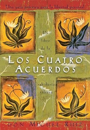 Los cuatro acuerdos; guía práctica para la liberación personal, de Miguel Ruiz